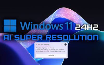 Hassan Mujtaba - Microsoft Windows 11 24H2 To Have Its Own AI Super Resolution Technology, Works Across All PCs With AI NPUs - wccftech.com