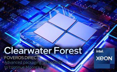 Intel Clearwater Forest Xeon CPUs With Up To 288 E-Cores To Utilize Foveros Direct 3D Stacking Technology