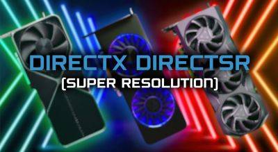 Muhammad Zuhair - Microsoft DirectX DirectSR “Super Resolution” Technology To Debut At GDC, Working With AMD & NVIDIA - wccftech.com