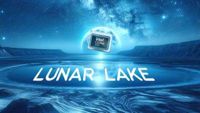 Intel Lunar Lake CPUs To Be Available In Limited Supply In Late 2024, Volume Not Expected Until 2025