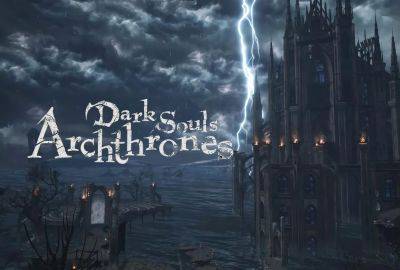 Dark Souls Archthrones Demo Now Available for Download