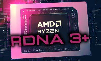 AMD Strix Point APUs With RDNA 3+ iGPU Should Match RX 6400 With 12 CUs, RTX 3050 With 16 CUs