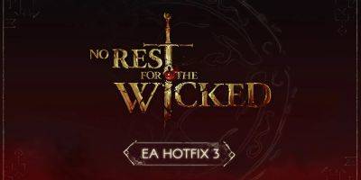 No Rest for the Wicked Makes Big Performances Improvements With Hotfix 3