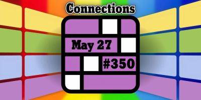 Today's Connections Hints & Answers For May 27, 2024 (Puzzle #350)