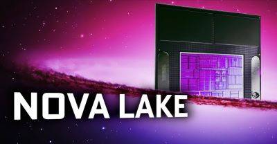 Hassan Mujtaba - Lake S.Desktop - Nova Lake - Intel’s Next Consumer Desktop Platform Will Be Nova Lake-S, Panther Lake Reportedly Mobile Only - wccftech.com - county Lake