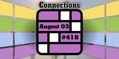 Today's Connections Hints & Answers For August 3, 2024 (Puzzle #418) - screenrant.com